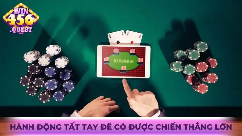 Hành động tất tay để có được chiến thắng lớn